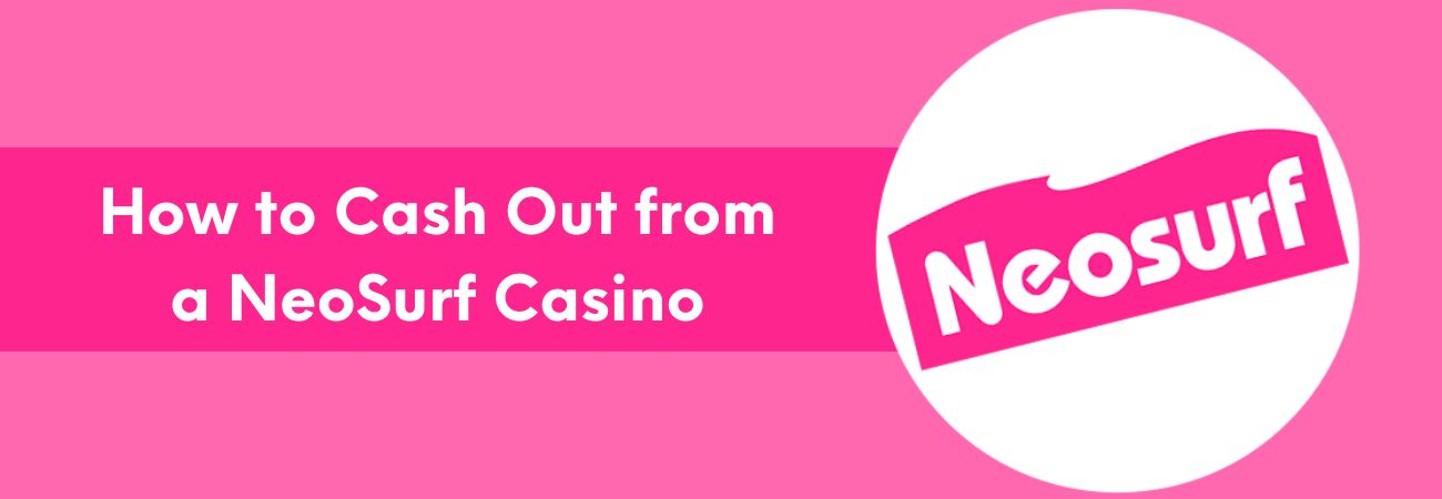 Withdrawing Funds: How to Cash Out from a NeoSurf Casino