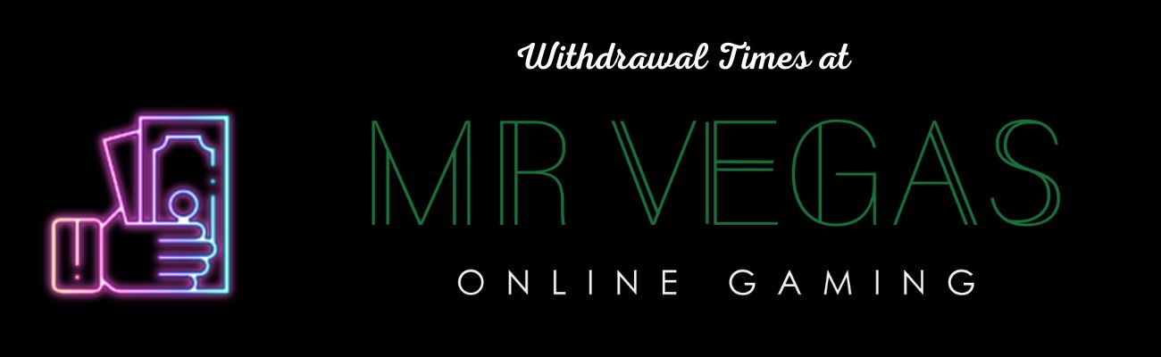 Withdrawal Times at Mr Vegas
