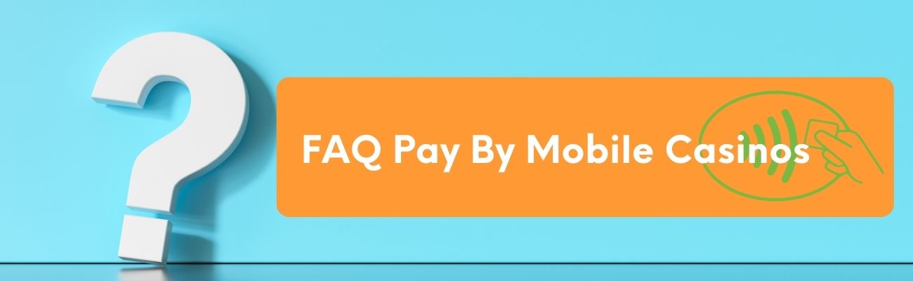 Frequently Asked Questions about Pay by Mobile Casinos