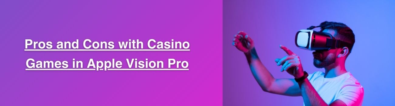 Possible Pros and Cons with Casino Games in Apple Vision Pro