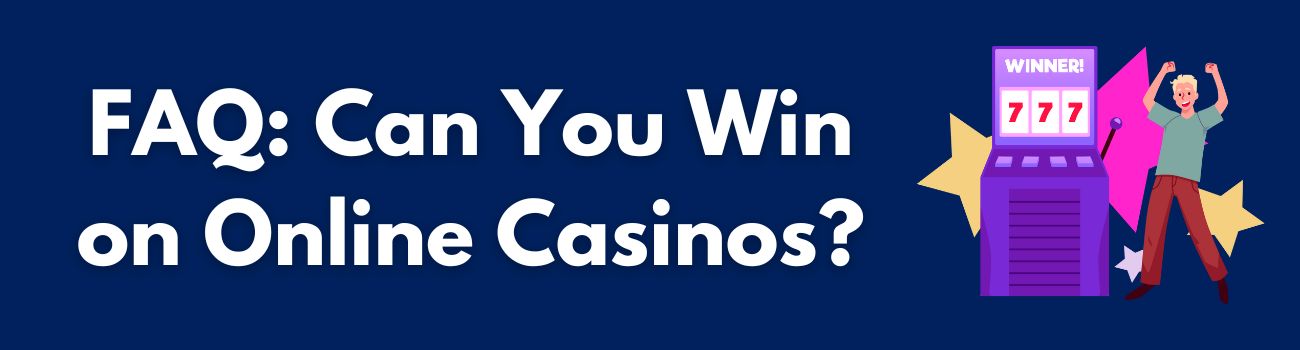 FAQ: Can You Win on Online Casinos?