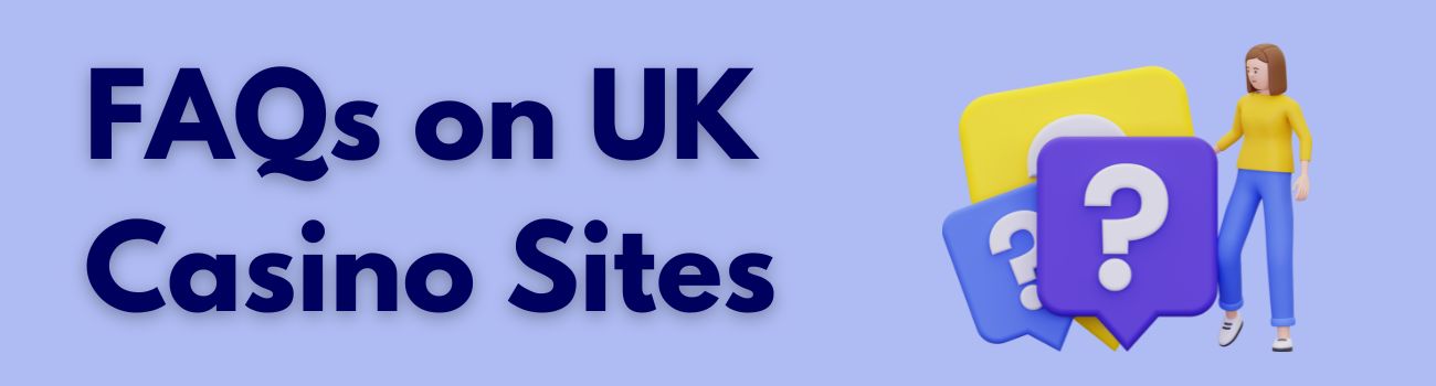 FAQs on UK Casino Sites