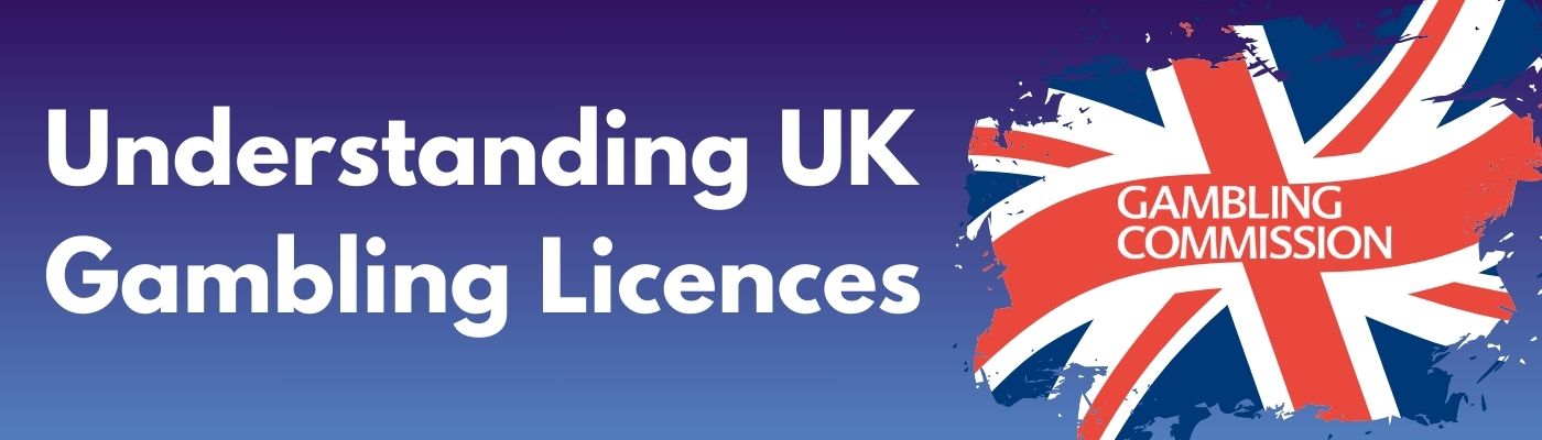 Understanding UK Gambling Licences