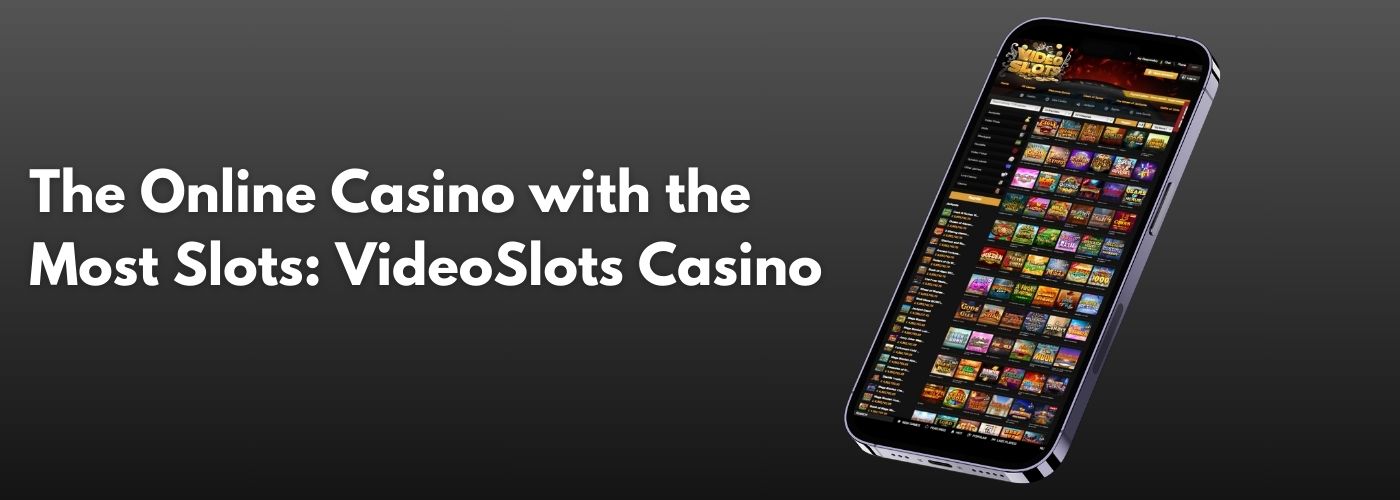 The Online Casino with the Most Slots: VideoSlots Casino