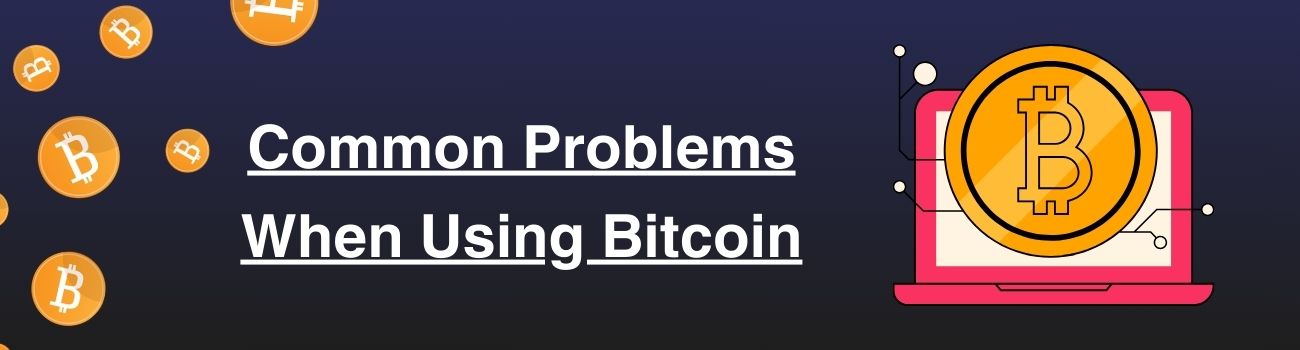 Common Bitcoin problems