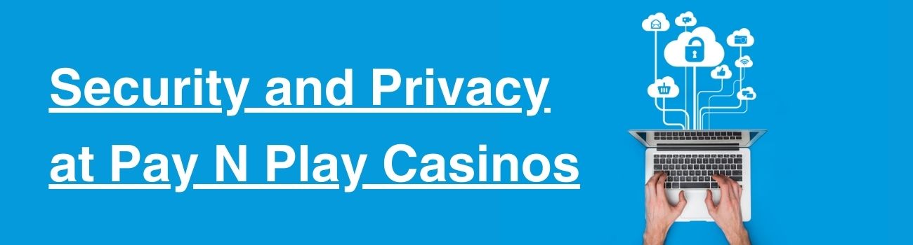 Security and Privacy at Pay N Play Casinos